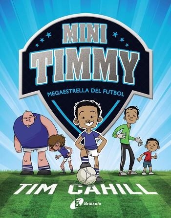 MINI TIMMY - MEGAESTRELLA DEL FUTBOL | 9788499062976 | CAHILL, TIM | Llibreria Online de Vilafranca del Penedès | Comprar llibres en català