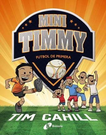 MINI TIMMY - FUTBOL DE PRIMERA | 9788499062983 | CAHILL, TIM | Llibreria Online de Vilafranca del Penedès | Comprar llibres en català