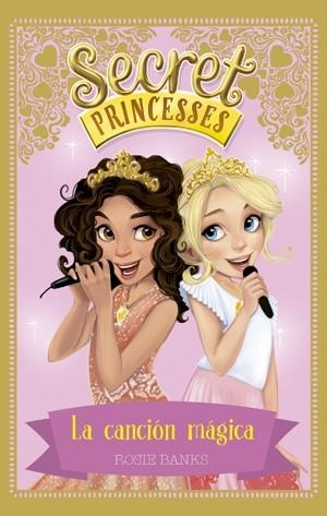 SECRET PRINCESSES 4. LA CANCIÓN MÁGICA | 9788424659448 | BANKS, ROSIE | Llibreria Online de Vilafranca del Penedès | Comprar llibres en català