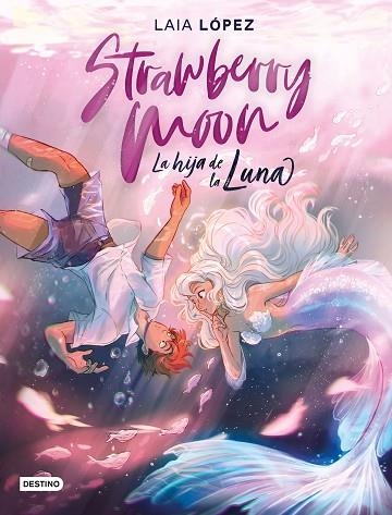 STRAWBERRY MOON. LA HIJA DE LA LUNA | 9788408217220 | LAIA LÓPEZ | Llibreria Online de Vilafranca del Penedès | Comprar llibres en català