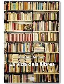 LA VIDA DELS LLIBRES | 9788416260768 | MUÑOZ VEIGA, GUSTAU | Llibreria Online de Vilafranca del Penedès | Comprar llibres en català