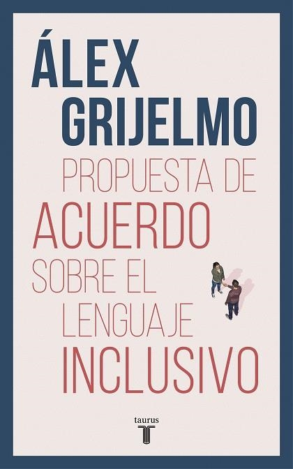 PROPUESTA DE ACUERDO SOBRE EL LENGUAJE INCLUSIVO | 9788430619023 | GRIJELMO, ÁLEX | Llibreria L'Odissea - Libreria Online de Vilafranca del Penedès - Comprar libros