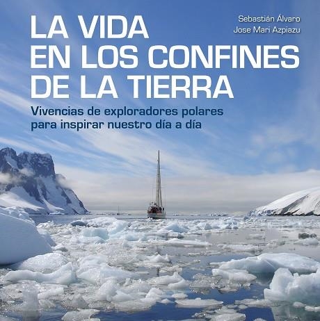 LA VIDA EN LOS CONFINES DE LA TIERRA | 9788417858414 | ÁLVARO, SEBASTIÁN/AZPIAZU, JOSE MARI | Llibreria Online de Vilafranca del Penedès | Comprar llibres en català