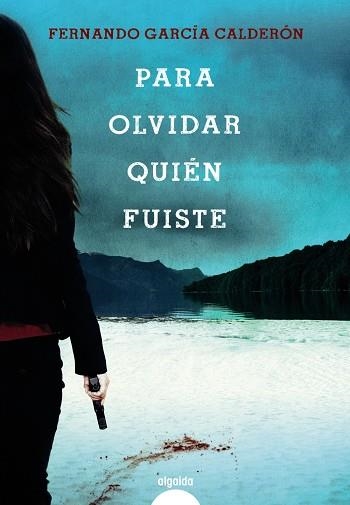 PARA OLVIDAR QUIÉN FUISTE | 9788491891529 | GARCÍA CALDERÓN, FERNANDO | Llibreria L'Odissea - Libreria Online de Vilafranca del Penedès - Comprar libros