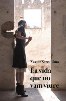 LA VIDA QUE NO VAM VIURE | 9788416416578 | SERRAHIMA, XAVIER | Llibreria Online de Vilafranca del Penedès | Comprar llibres en català