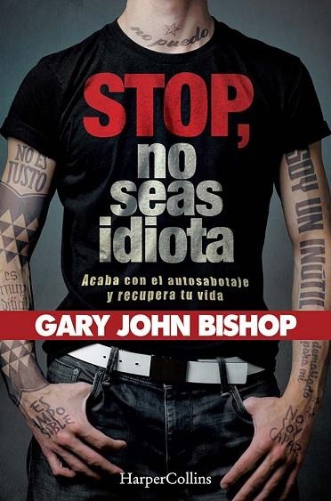 STOP NO SEAS IDIOTA. ACABA CON EL AUTOSABOTAJE Y RECUPERA TU VIDA. | 9788491394341 | JOHN BISHOP, GARY | Llibreria Online de Vilafranca del Penedès | Comprar llibres en català