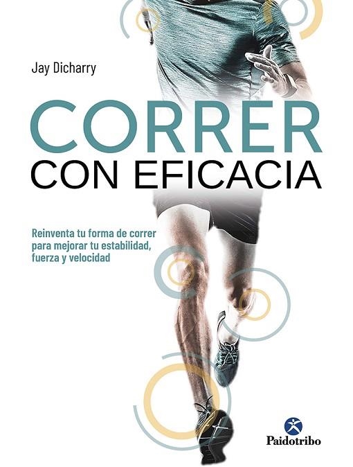 CORRER CON EFICACIA. REINVENTA TU FORMA DE CORRER PARA MEJORAR TU ESTABILIDAD, F | 9788499107738 | DICHARRY, JAY | Llibreria L'Odissea - Libreria Online de Vilafranca del Penedès - Comprar libros