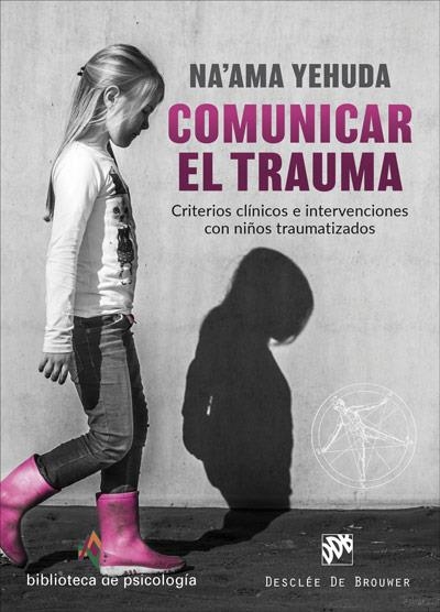 COMUNICAR EL TRAUMA. CRITERIOS CLÍNICOS E INTERVENCIONES CON NIÑOS TRAUMATIZADOS | 9788433030856 | YEHUDA, NA'AMA | Llibreria Online de Vilafranca del Penedès | Comprar llibres en català