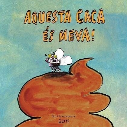 AQUESTA CACA ?ÉS MEVA! | 9788417673901 | GUSTI | Llibreria Online de Vilafranca del Penedès | Comprar llibres en català