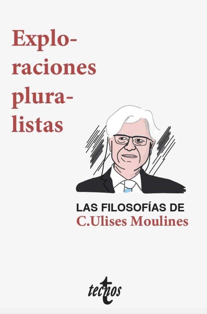 EXPLORACIONES PLURALISTAS: LAS FILOSOFÍAS DE C. ULISES MOULINES | 9788430977932 | DÍEZ, JOSÉ/VELASCO GÓMEZ, AMBROSIO/OLIVÉ, LEÓN/PÉREZ RANSANZ, ANA ROSA/ECHEVERRIA, JAVIER/SNEED, JOS | Llibreria Online de Vilafranca del Penedès | Comprar llibres en català