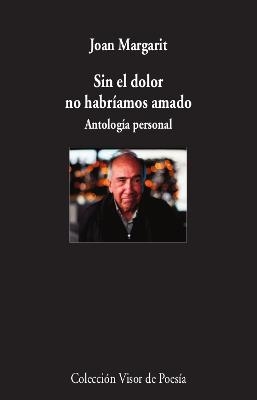 SIN EL DOLOR NO HABRÍAMOS AMADO | 9788498953930 | MARGARIT, JOAN | Llibreria Online de Vilafranca del Penedès | Comprar llibres en català