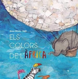 ELS COLORS DE L'ÀFRICA | 9788417756550 | OBIOLS LLOPART, ANNA/SUBI | Llibreria Online de Vilafranca del Penedès | Comprar llibres en català