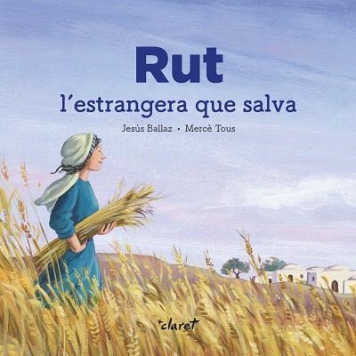 RUT. L'ESTRANGERA QUE SALVA | 9788491362876 | BALLAZ ZABALDA, JESÚS | Llibreria Online de Vilafranca del Penedès | Comprar llibres en català