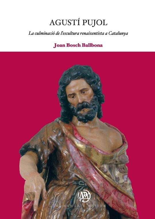 AGUSTÍ PUJOL: LA CULMINACIÓ DE L'ESCULTURA RENAIXENTISTA A CATALUNYA | 9788447533305 | BOSCH BALLBONA, JOAN | Llibreria Online de Vilafranca del Penedès | Comprar llibres en català