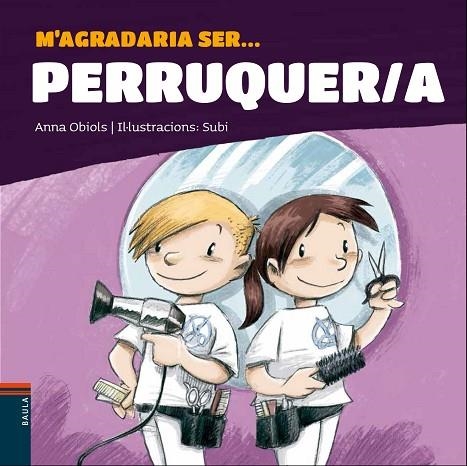 M'AGRADARIA SER ... PERRUQUER/A | 9788447941247 | OBIOLS LLOPART, ANNA | Llibreria Online de Vilafranca del Penedès | Comprar llibres en català