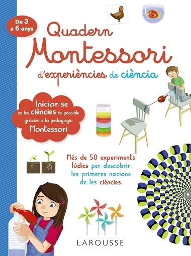 QUADERN MONTESSORI D'EXPERIÈNCIES DE CIÈNCIA | 9788418100321 | LAROUSSE EDITORIAL | Llibreria Online de Vilafranca del Penedès | Comprar llibres en català