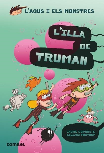 L'AGUS I ELS MONTRES 17 L'ILLA DE TRUMAN | 9788491015437 | COPONS, FORTUNY | Llibreria Online de Vilafranca del Penedès | Comprar llibres en català