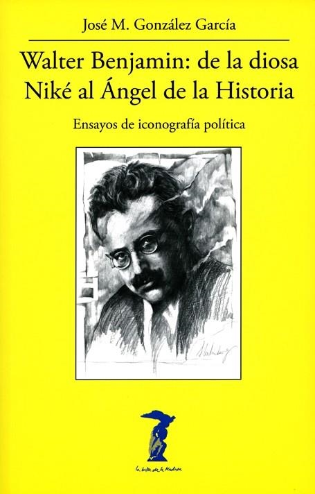 WALTER BENJAMIN DE LA DIOSA NIKÉ AL ÁNGEL DE LA HISTORIA | 9788477743347 | GONZÁLEZ GARCÍA, JOSÉ M. | Llibreria L'Odissea - Libreria Online de Vilafranca del Penedès - Comprar libros