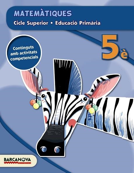 MATEMÀTIQUES 5È CS (ED. 2015) | 9788448934774 | BARRIS, MERCÈ/FRANQUESA, ELISABET/PRESEGUÉ, MARTA/TORRA, MONTSERRAT | Llibreria Online de Vilafranca del Penedès | Comprar llibres en català