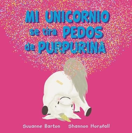 MI UNICORNIO SE TIRA PEDOS DE PURPURINA | 9788417586973 | BARTON, SUZANNE | Llibreria Online de Vilafranca del Penedès | Comprar llibres en català