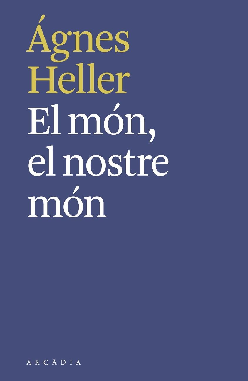 EL MÓN EL NOSTRE MÓN | 9788494992490 | HELLER, ÁGNES | Llibreria Online de Vilafranca del Penedès | Comprar llibres en català