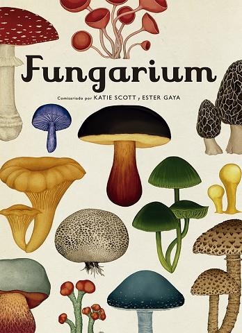 FUNGARIUM ( CASTELLÀ ) | 9788417553623 | SCOTT, KATIE/GAYA, ESTER | Llibreria Online de Vilafranca del Penedès | Comprar llibres en català