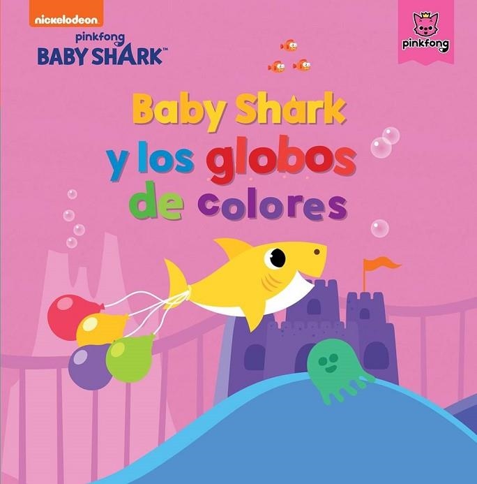 BABY SHARK Y LOS GLOBOS DE COLORES (BABY SHARK) | 9788448855345 | NICKELODEON, | Llibreria L'Odissea - Libreria Online de Vilafranca del Penedès - Comprar libros