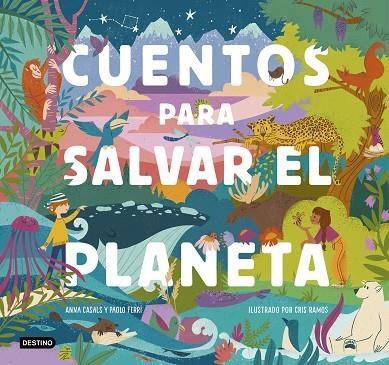 CUENTOS PARA SALVAR EL PLANETA | 9788408226826 | FERRI, PAOLO/CASALS, ANNA/RAMOS, CRIS | Llibreria Online de Vilafranca del Penedès | Comprar llibres en català