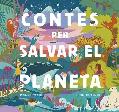 CONTES PER SALVAR EL PLANETA | 9788418134425 | FERRI, PAOLO/RAMOS, MARÍA CRISTINA/CASALS, ANNA | Llibreria Online de Vilafranca del Penedès | Comprar llibres en català