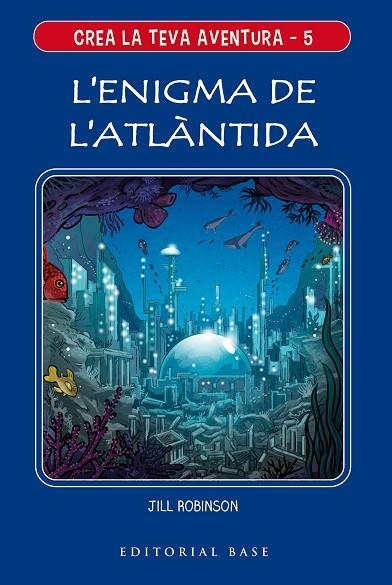 L'ENIGMA DE L'ATLÀNTIDA CREA LA TEVA AVENTURA 5. | 9788417759650 | ROBINSON, JILL | Llibreria Online de Vilafranca del Penedès | Comprar llibres en català