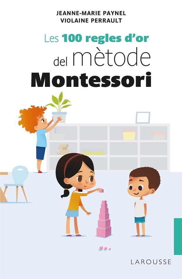 LES 100 REGLES D'OR DEL MÈTODE MONTESSORI | 9788418100246 | PAYNEL, JEANNE-MARIE/PERRAULT, VIOLAINE | Llibreria Online de Vilafranca del Penedès | Comprar llibres en català