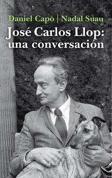 JOSÉ CARLOS LLOP UNA CONVERSACIÓN | 9788412200904 | CAPÓ, DANIEL/NADAL SUAU, JOSÉ MARIA | Llibreria Online de Vilafranca del Penedès | Comprar llibres en català