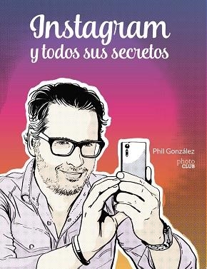 INSTAGRAM Y TODOS SUS SECRETOS | 9788441543096 | GONZÁLEZ, PHIL | Llibreria Online de Vilafranca del Penedès | Comprar llibres en català