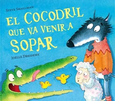 EL COCODRIL QUE VA VENIR A SOPAR | 9788448856076 | SMALLMAN, STEVE | Llibreria Online de Vilafranca del Penedès | Comprar llibres en català