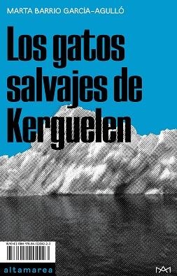 LOS GATOS SALVAJES DE KERGUELEN | 9788412204223 | BARRIO GARCÍA-AGULLÓ, MARTA | Llibreria Online de Vilafranca del Penedès | Comprar llibres en català