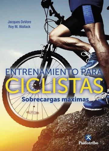 ENTRENAMIENTO PARA CICLISTAS. SOBRECARGAS MÁXIMAS | 9788499107509 | DEVORE, JACQUES/WALLACK, ROY M. | Llibreria Online de Vilafranca del Penedès | Comprar llibres en català