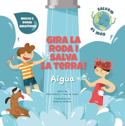 GIRA LA RODA I SALVA LA TERRA AIGUA (VVKIDS) | 9788468272177 | MANCINI, PAOLO/DE LEONE, LUCA/FABBIAN, FEDERICA | Llibreria Online de Vilafranca del Penedès | Comprar llibres en català