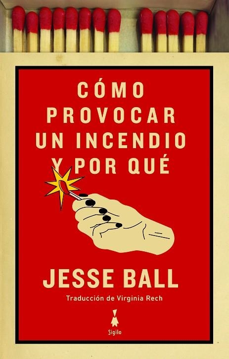 CÓMO PROVOCAR UN INCENDIO Y POR QUÉ | 9788412040425 | BALL, JESSE | Llibreria Online de Vilafranca del Penedès | Comprar llibres en català