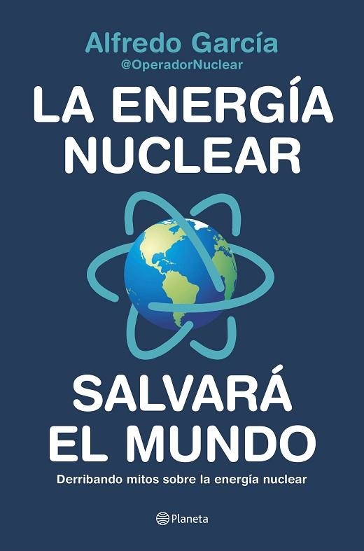 LA ENERGÍA NUCLEAR SALVARÁ EL MUNDO | 9788408226772 | ALFREDO GARCÍA, @OPERADORNUCLEAR | Llibreria Online de Vilafranca del Penedès | Comprar llibres en català