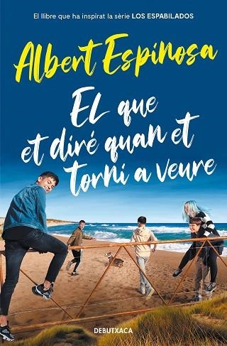 EL QUE ET DIRÉ QUAN ET TORNI A VEURE (EL LLIBRE QUE VA INSPIRAR LA SÈRIE LOS ESP | 9788418132964 | ESPINOSA, ALBERT | Llibreria Online de Vilafranca del Penedès | Comprar llibres en català