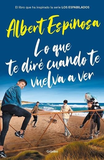 LO QUE TE DIRÉ CUANDO TE VUELVA A VER (EL LIBRO QUE HA INSPIRADO LA SERIE LOS ESPABILADOS ) | 9788425358401 | ESPINOSA, ALBERT | Llibreria Online de Vilafranca del Penedès | Comprar llibres en català