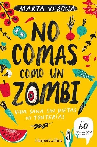 NO COMAS COMO UN ZOMBI. VIDA SANA SIN DIETAS NI TONTERIAS | 9788491395935 | VERONA, MARTA | Llibreria Online de Vilafranca del Penedès | Comprar llibres en català