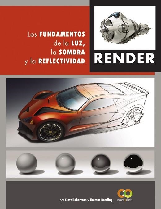 RENDER. LOS FUNDAMENTOS DE LA LUZ, LA SOMBRA Y LA REFLECTIVIDAD | 9788441542822 | ROBERTSON, SCOTT/BERTLING, TOMAS | Llibreria Online de Vilafranca del Penedès | Comprar llibres en català