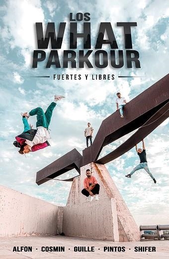 LOS WHAT PARKOUR FUERTES Y LIBRES | 9788427048201 | ALFON, COSMIN, GUILLE, PINTOS Y SHIFER (LOS WHAT) | Llibreria Online de Vilafranca del Penedès | Comprar llibres en català