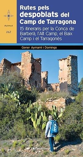 RUTES PELS DESPOBLATS DEL CAMP DE TARRAGONA | 9788413560182 | AYMAMÍ I DOMINGO, GENER | Llibreria Online de Vilafranca del Penedès | Comprar llibres en català