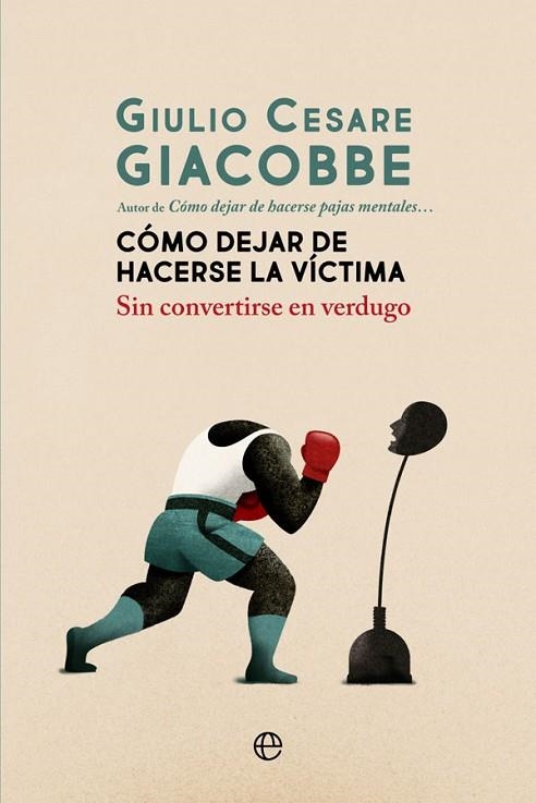 CÓMO DEJAR DE HACERSE LA VÍCTIMA | 9788413840161 | GIACOBBE, GIULIO CESARE | Llibreria Online de Vilafranca del Penedès | Comprar llibres en català