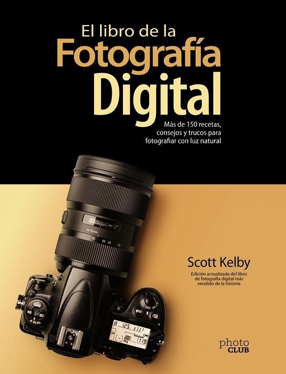 EL LIBRO DE LA FOTOGRAFÍA DIGITAL. MÁS DE 150 RECETAS, CONSEJOS Y TRUCOS PARA FOTOGRAFIAR CON LUZ NATURAL | 9788441543287 | KELBY, SCOTT | Llibreria L'Odissea - Libreria Online de Vilafranca del Penedès - Comprar libros