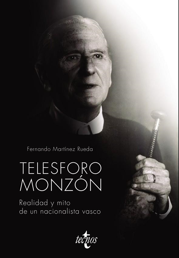 TELESFORO MONZÓN. REALIDAD Y MITO DE UN NACIONALISTA VASCO | 9788430981342 | MARTÍNEZ RUEDA, FERNANDO | Llibreria Online de Vilafranca del Penedès | Comprar llibres en català