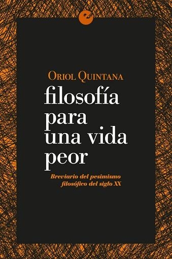 FILOSOFÍA PARA UNA VIDA PEOR. BREVIARIO DEL PESIMISMO FILOSÓFICO DEL SIGLO XX | 9788415930853 | QUINTANA, ORIOL | Llibreria Online de Vilafranca del Penedès | Comprar llibres en català