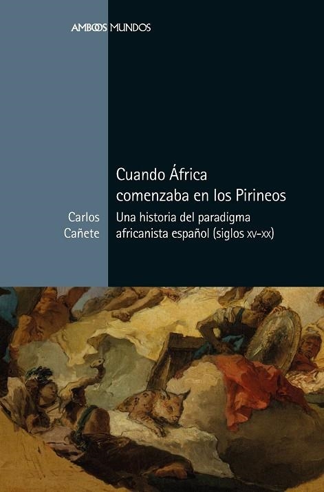 CUANDO ÁFRICA COMENZABA EN LOS PIRINEOS | 9788417945305 | CAÑETE JIMÉNEZ, CARLOS | Llibreria Online de Vilafranca del Penedès | Comprar llibres en català